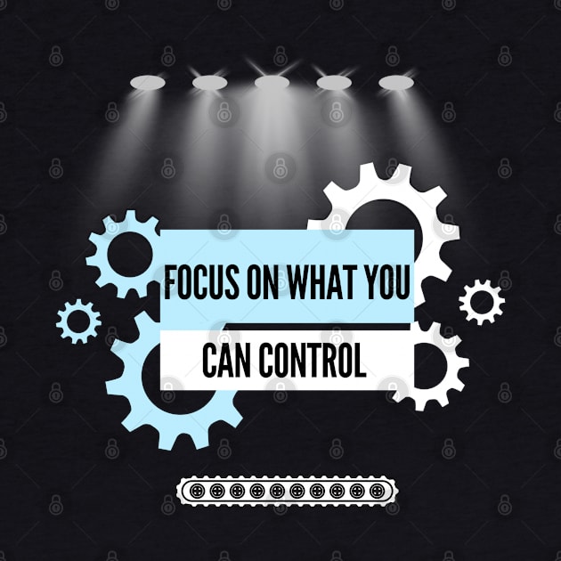 Focus On What You Can Control by WOLVES STORE